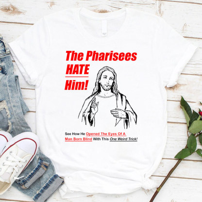 The Pharisees Hate Him Christian T-Shirt