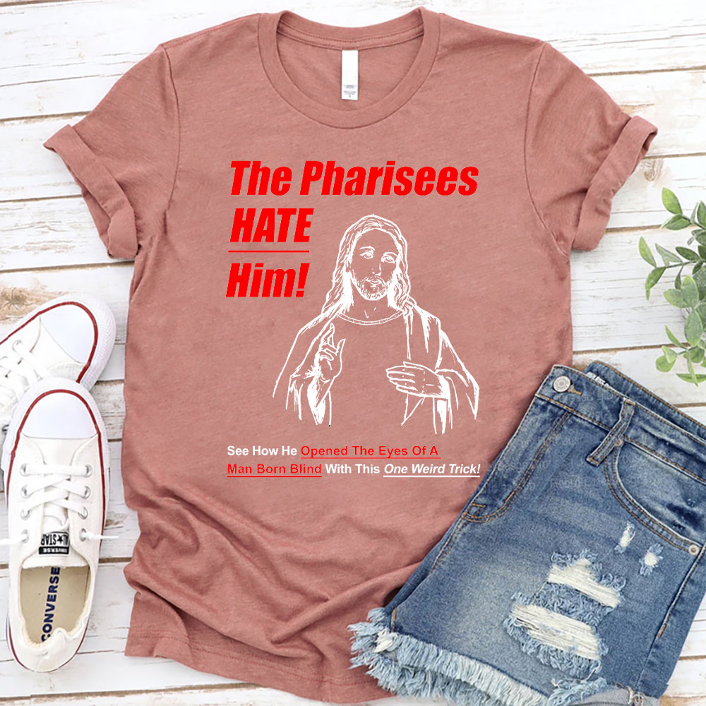 The Pharisees Hate Him Christian T-Shirt