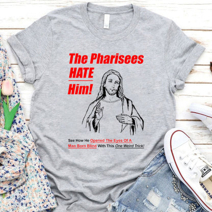 The Pharisees Hate Him Christian T-Shirt