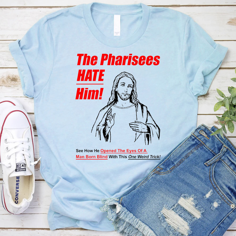 The Pharisees Hate Him Christian T-Shirt