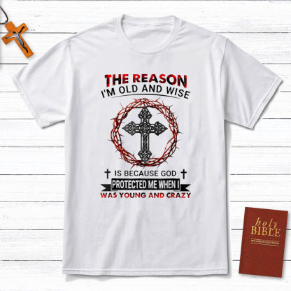 The Reason I Am Old And Wise Christian T-Shirt
