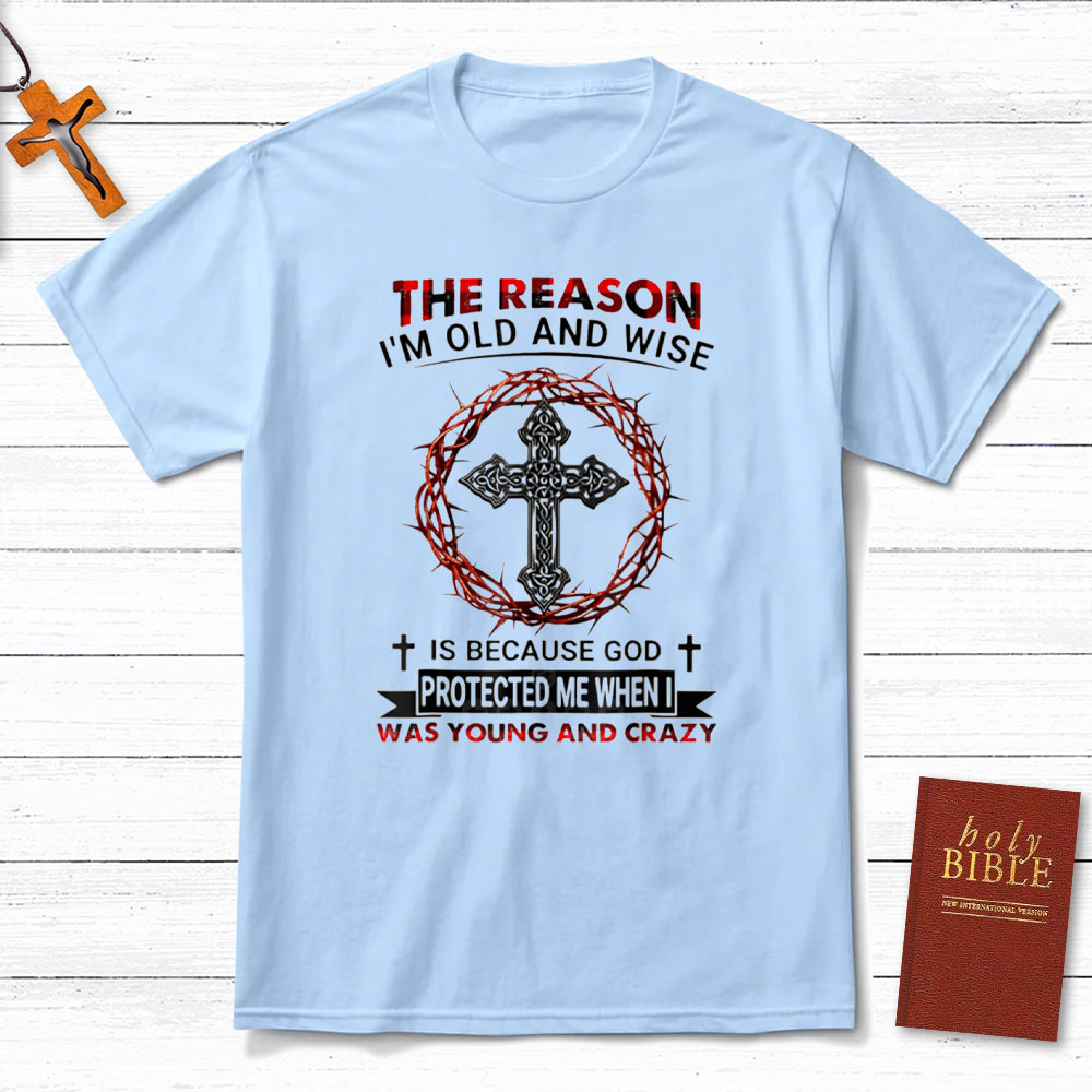 The Reason I Am Old And Wise Christian T-Shirt