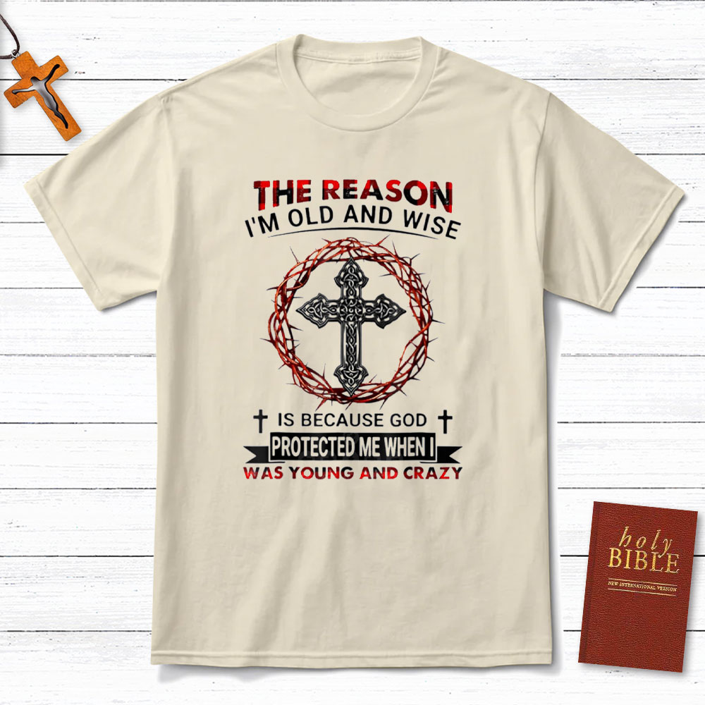 The Reason I Am Old And Wise Christian T-Shirt