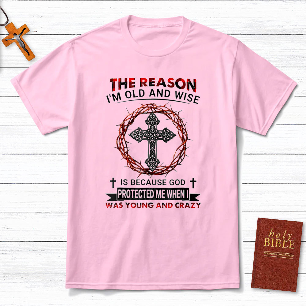The Reason I Am Old And Wise Christian T-Shirt