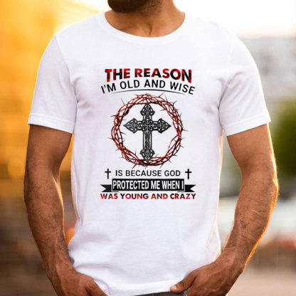 The Reason I Am Old And Wise Christian T-Shirt