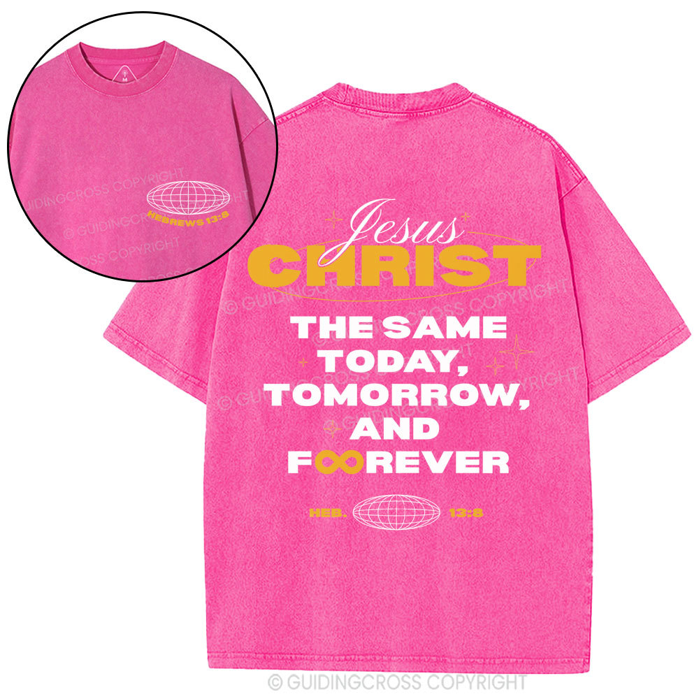 The Same Today Tomorrow And Forever Christian Washed T-Shirt