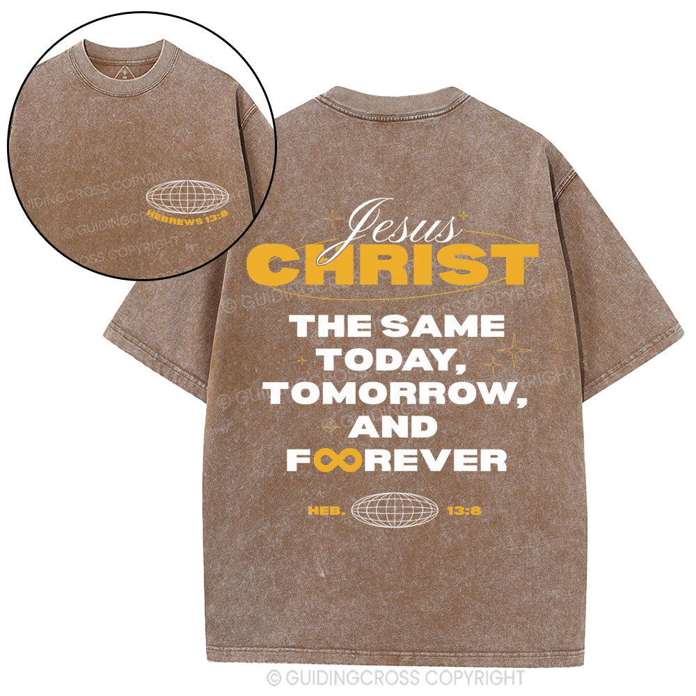 The Same Today Tomorrow And Forever Christian Washed T-Shirt