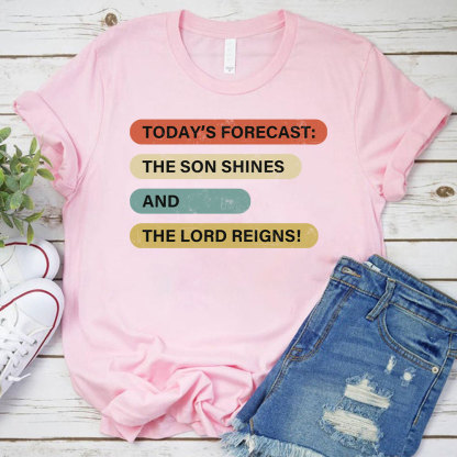 The Son Shines And The Lord Reigns Christian T-Shirt
