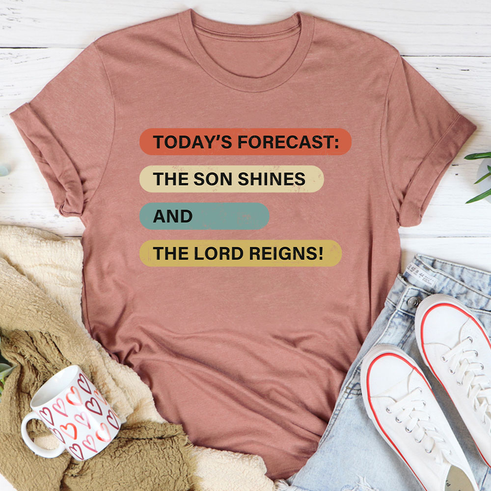 The Son Shines And The Lord Reigns Christian T-Shirt