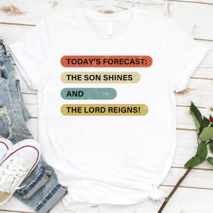 The Son Shines And The Lord Reigns Christian T-Shirt