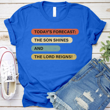 The Son Shines And The Lord Reigns Christian T-Shirt