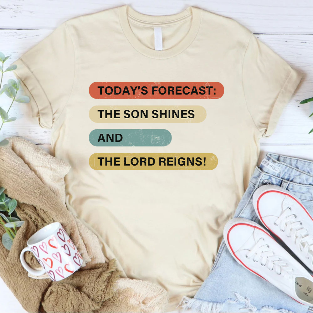 The Son Shines And The Lord Reigns Christian T-Shirt
