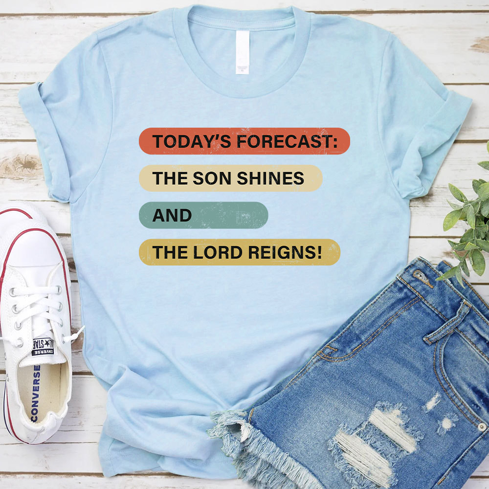 The Son Shines And The Lord Reigns Christian T-Shirt