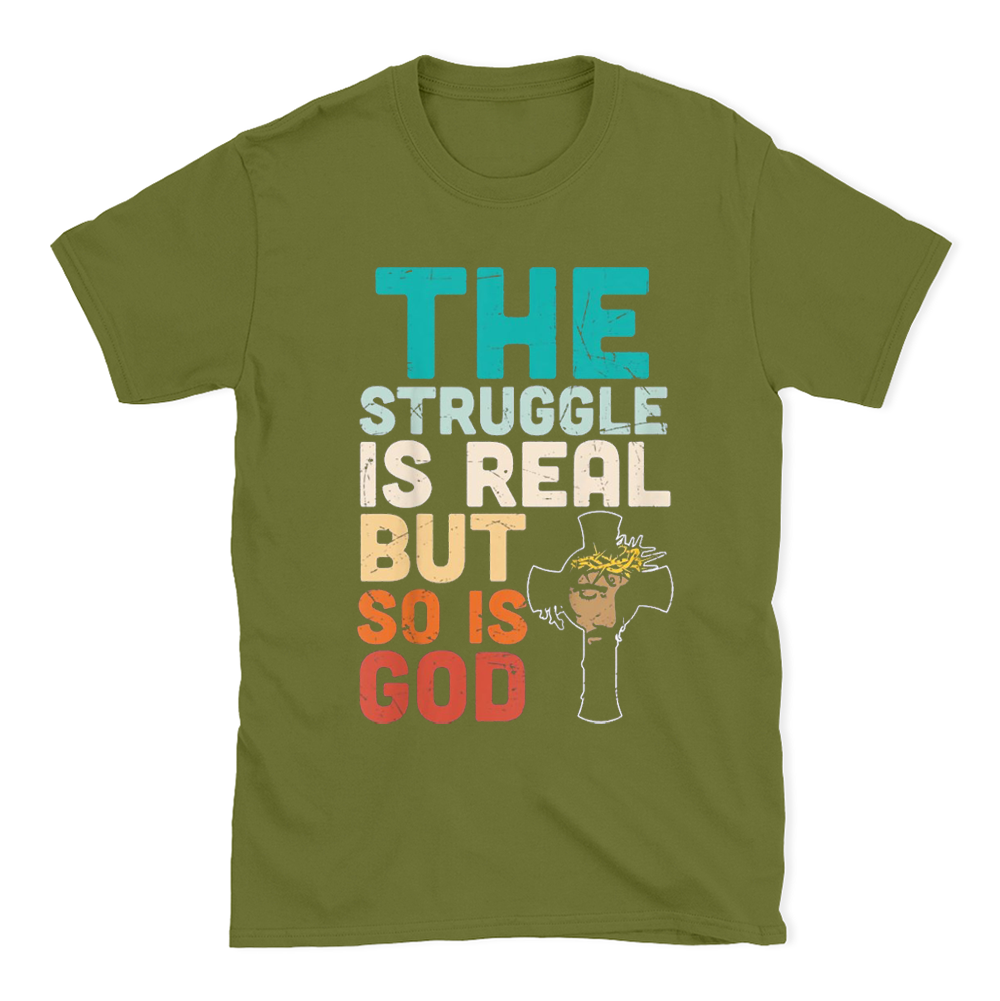 The Struggle Is Real But So Is God Christian T-Shirt