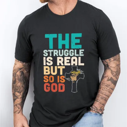 The Struggle Is Real But So Is God Christian T-Shirt