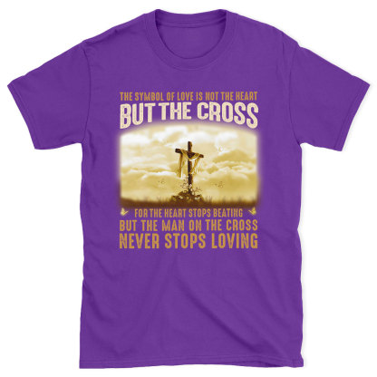 The Symbol Of Love Is Not The Heart But The Cross Christian T-Shirt