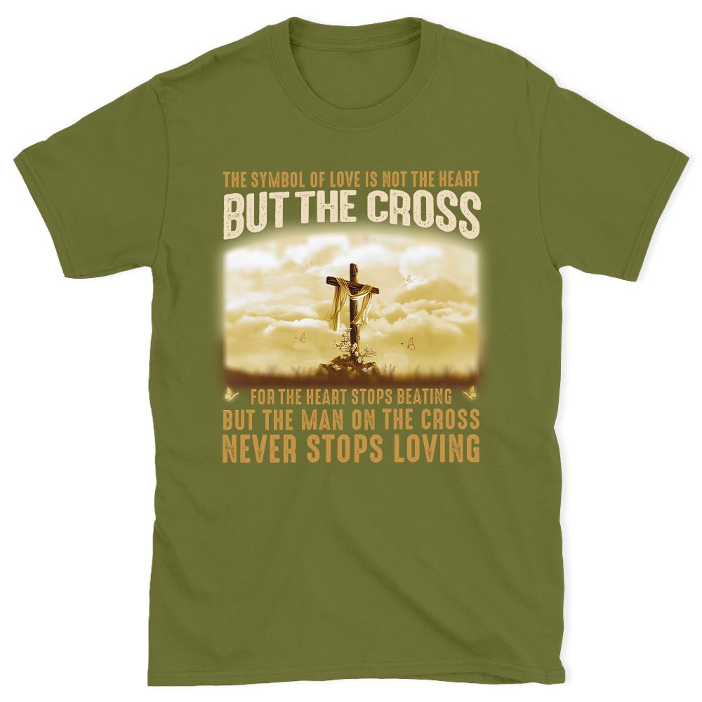The Symbol Of Love Is Not The Heart But The Cross Christian T-Shirt