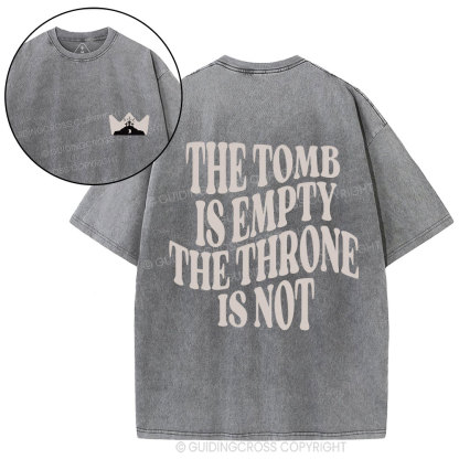 The Tomb Is Empty The Throne Is Not Christian Washed T-Shirt