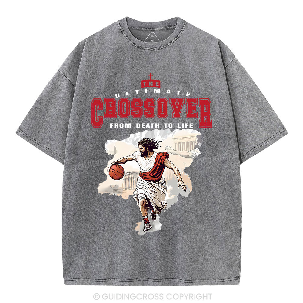 The Ultimate Crossover From Death To Life Christian Washed T-Shirt