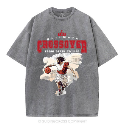 The Ultimate Crossover From Death To Life Christian Washed T-Shirt