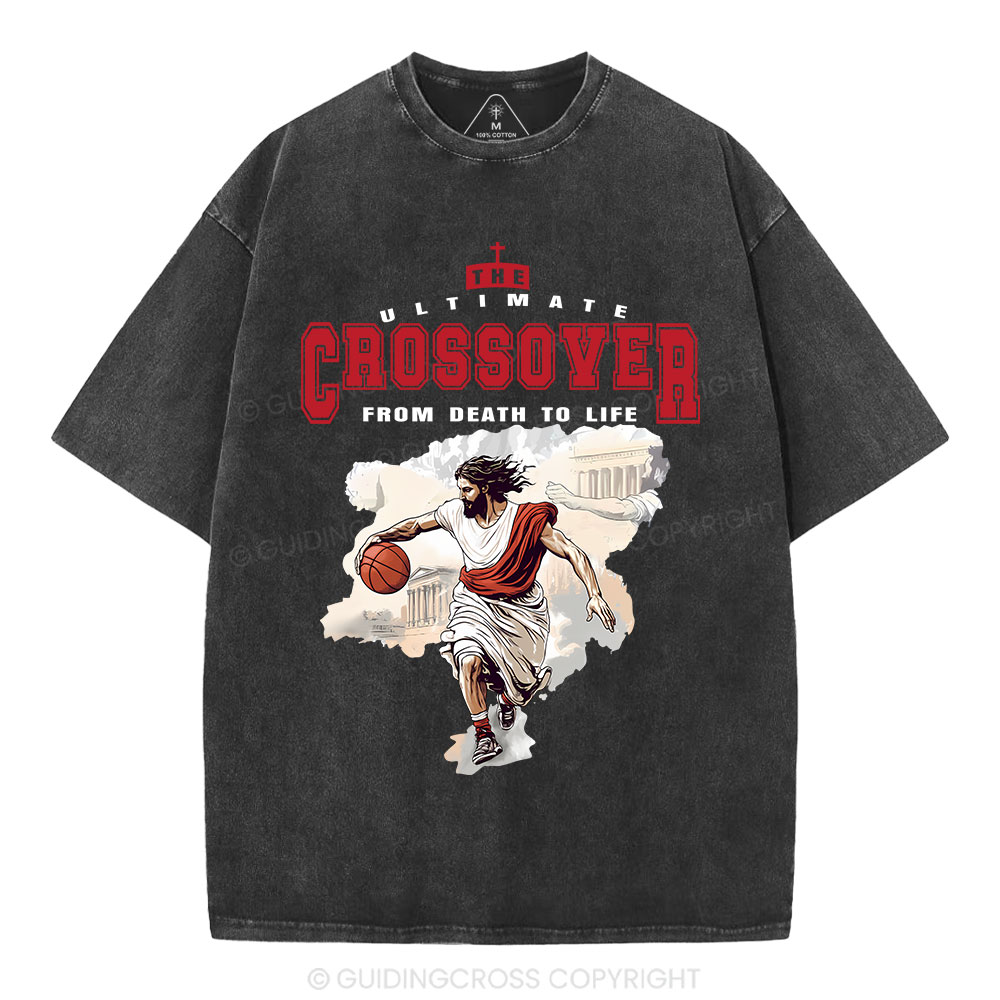 The Ultimate Crossover From Death To Life Christian Washed T-Shirt