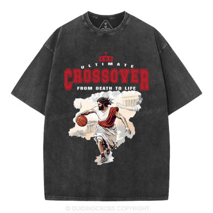 The Ultimate Crossover From Death To Life Christian Washed T-Shirt