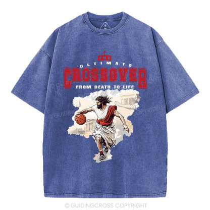 The Ultimate Crossover From Death To Life Christian Washed T-Shirt