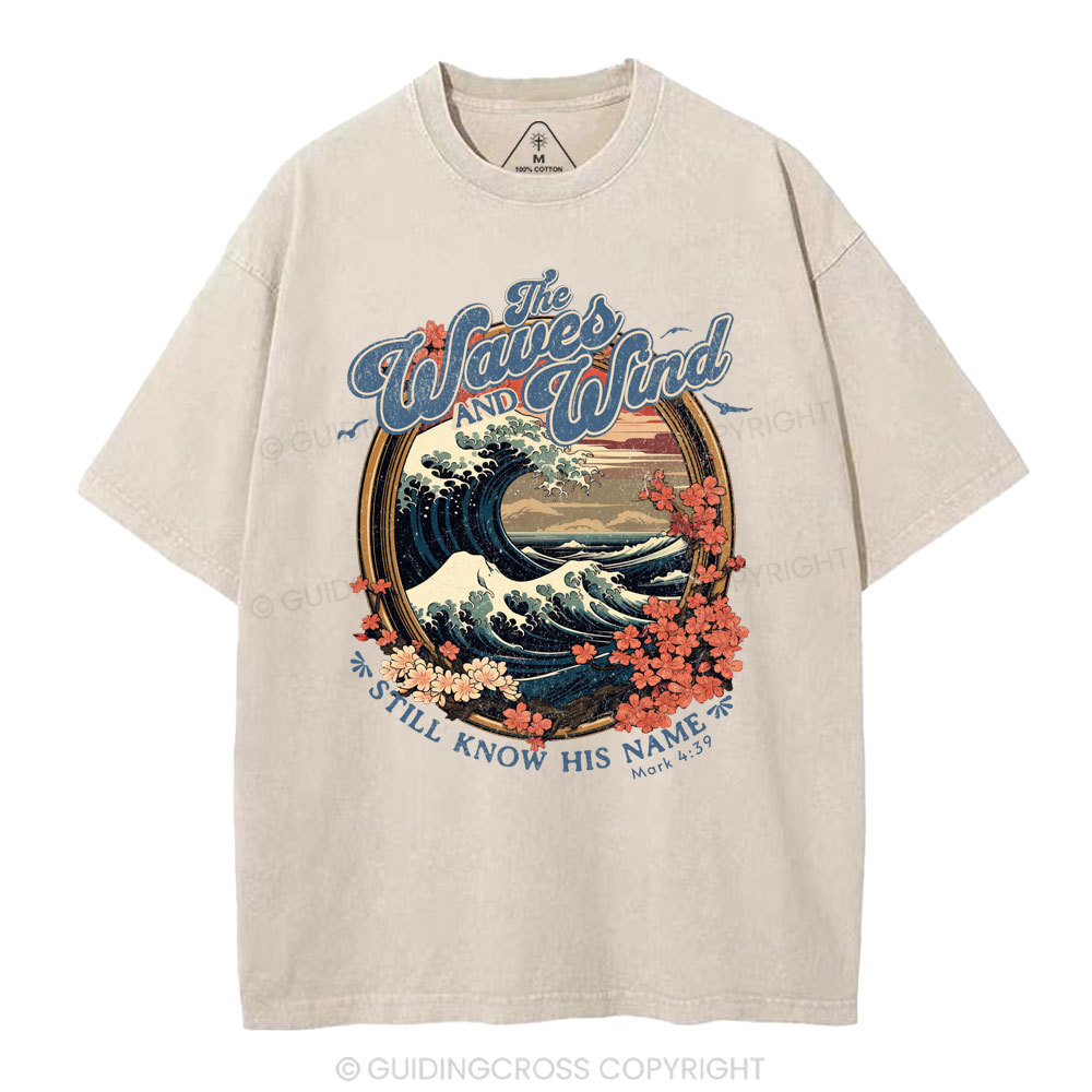 The Waves And Wind Still Know His Name Christian Washed T-Shirt