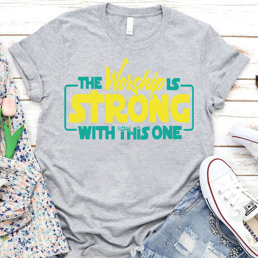 The Worship Is Strong Christian T-Shirt