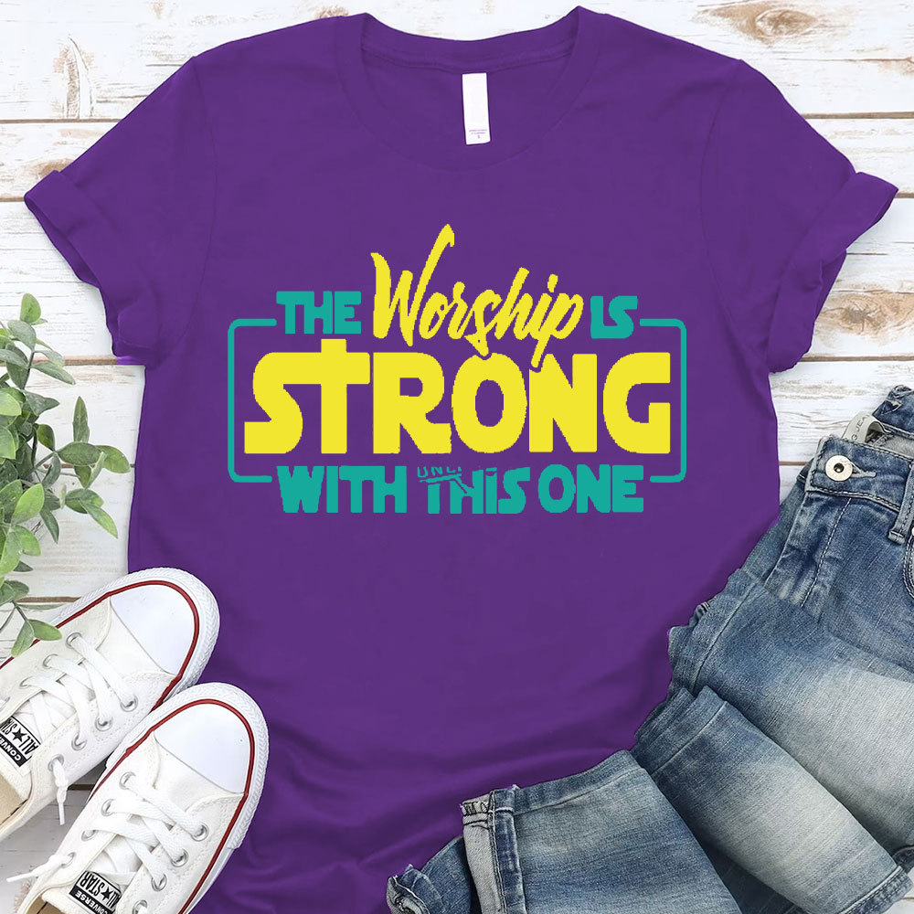 The Worship Is Strong Christian T-Shirt