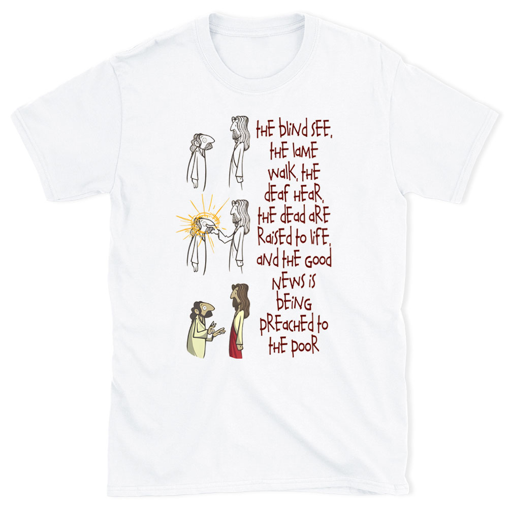 The blind See The Lame Walk Christian T-Shirt