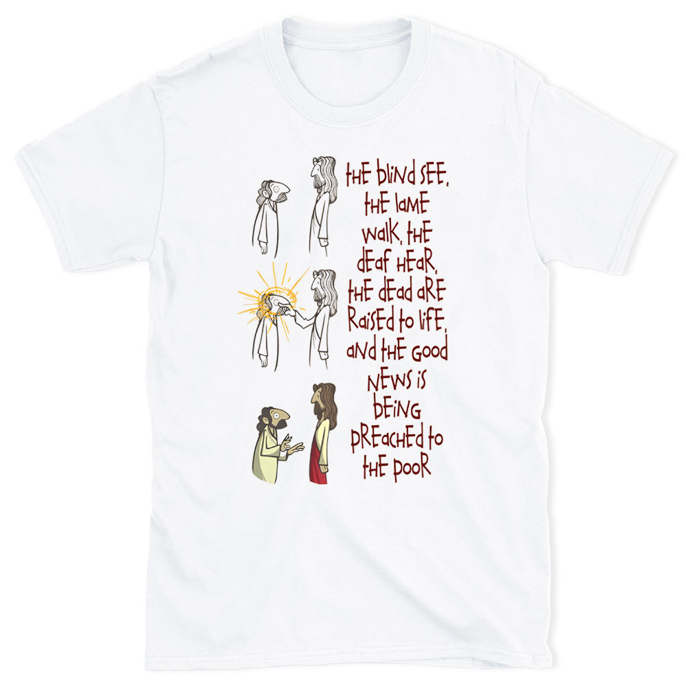 The blind See The Lame Walk Christian T-Shirt