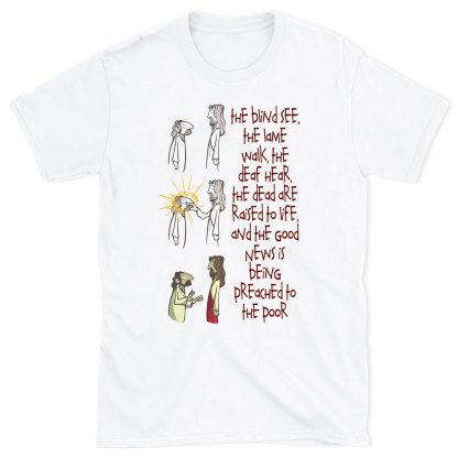 The blind See The Lame Walk Christian T-Shirt