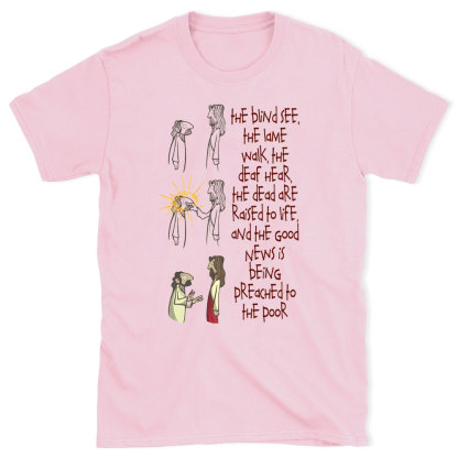 The blind See The Lame Walk Christian T-Shirt