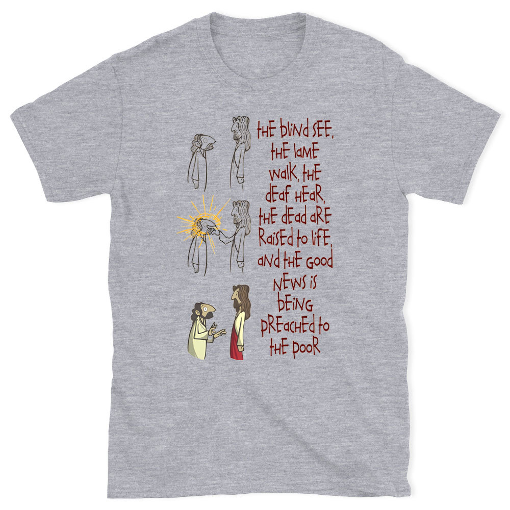 The blind See The Lame Walk Christian T-Shirt