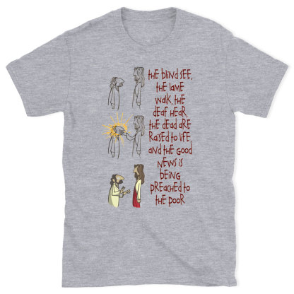 The blind See The Lame Walk Christian T-Shirt