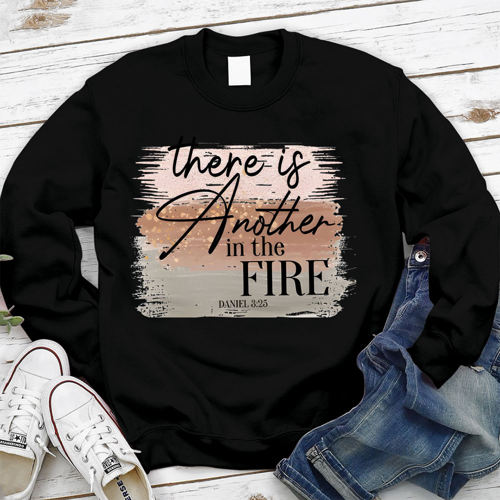 There Is Another in the Fire Religious Christian Sweatshirt