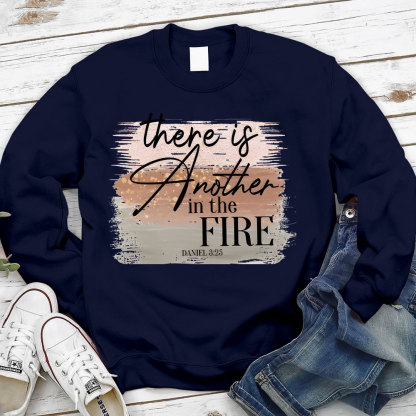 There Is Another in the Fire Religious Christian Sweatshirt