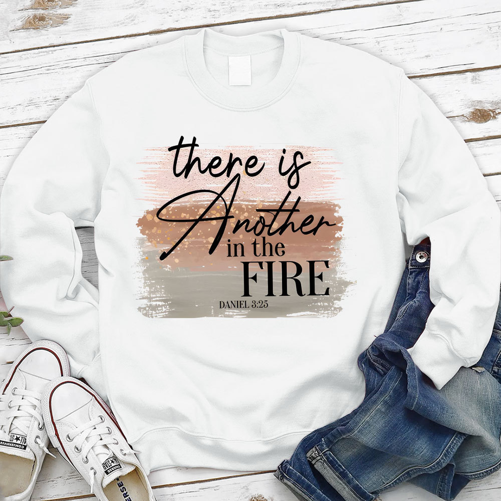 There Is Another in the Fire Religious Christian Sweatshirt