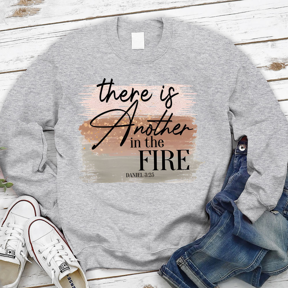 There Is Another in the Fire Religious Christian Sweatshirt