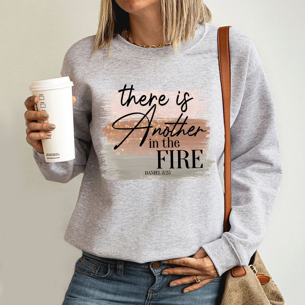 There Is Another in the Fire Religious Christian Sweatshirt