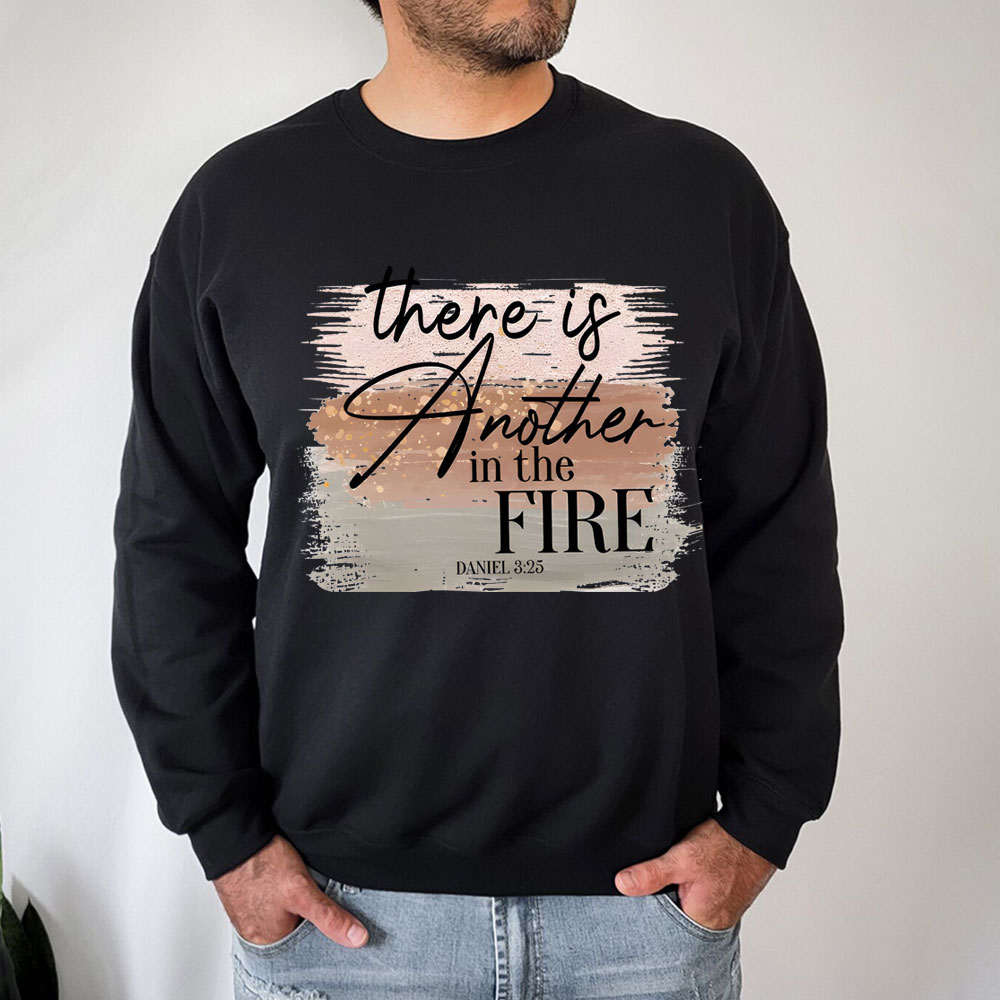 There Is Another in the Fire Religious Christian Sweatshirt