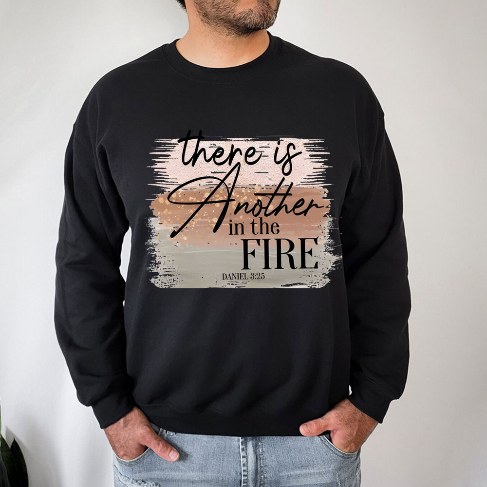 There Is Another in the Fire Religious Christian Sweatshirt
