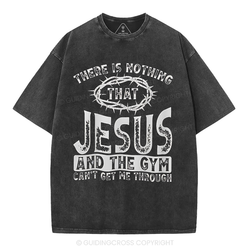 There Is Nothing That Jesus And The Gym Christian Washed T-Shirt