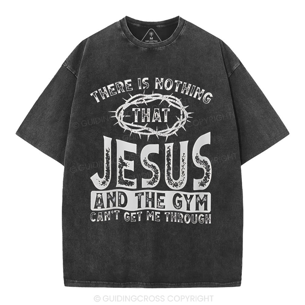There Is Nothing That Jesus And The Gym Christian Washed T-Shirt