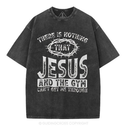 There Is Nothing That Jesus And The Gym Christian Washed T-Shirt