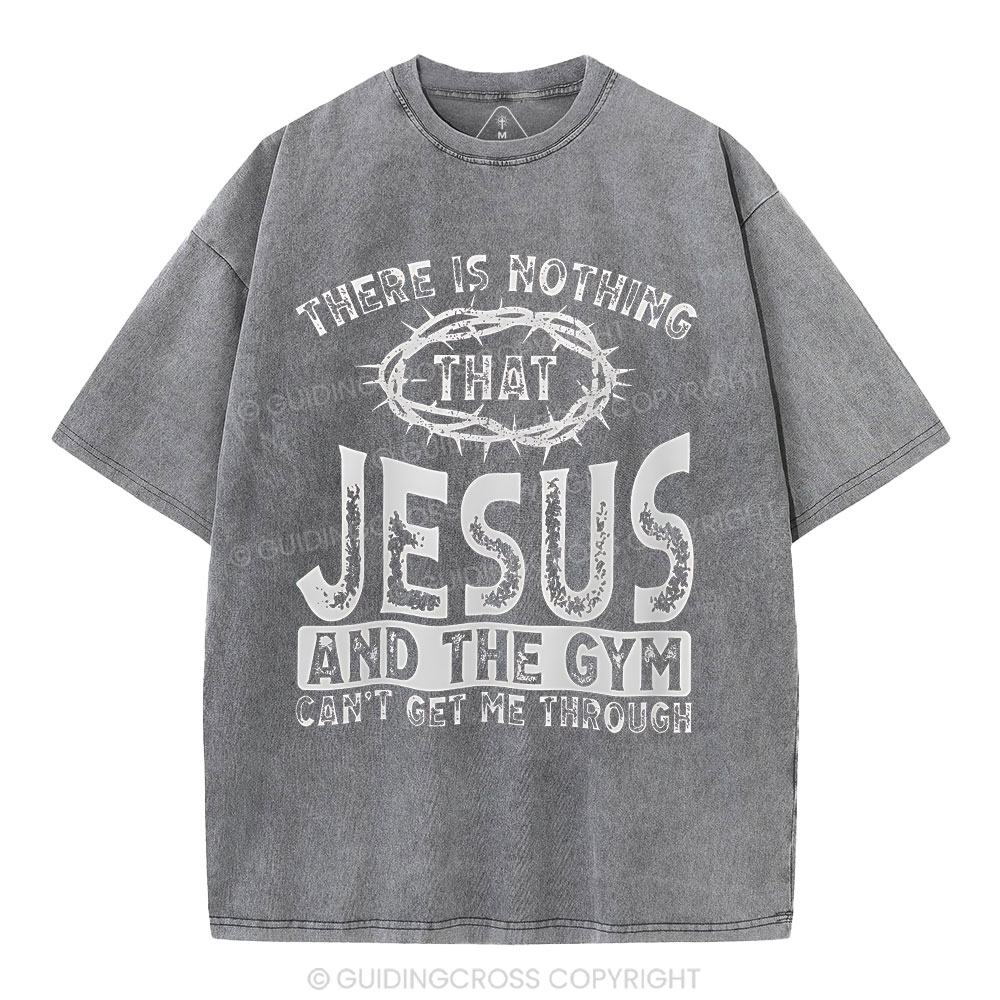 There Is Nothing That Jesus And The Gym Christian Washed T-Shirt