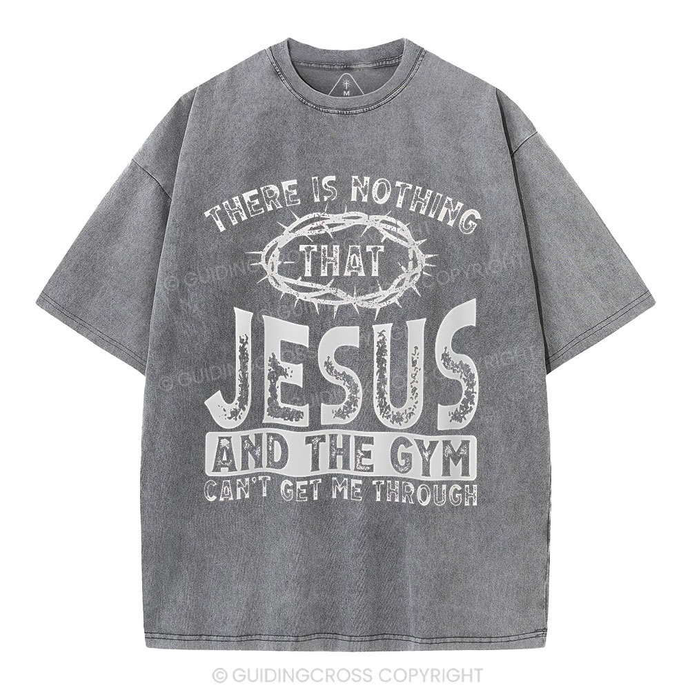 There Is Nothing That Jesus And The Gym Christian Washed T-Shirt