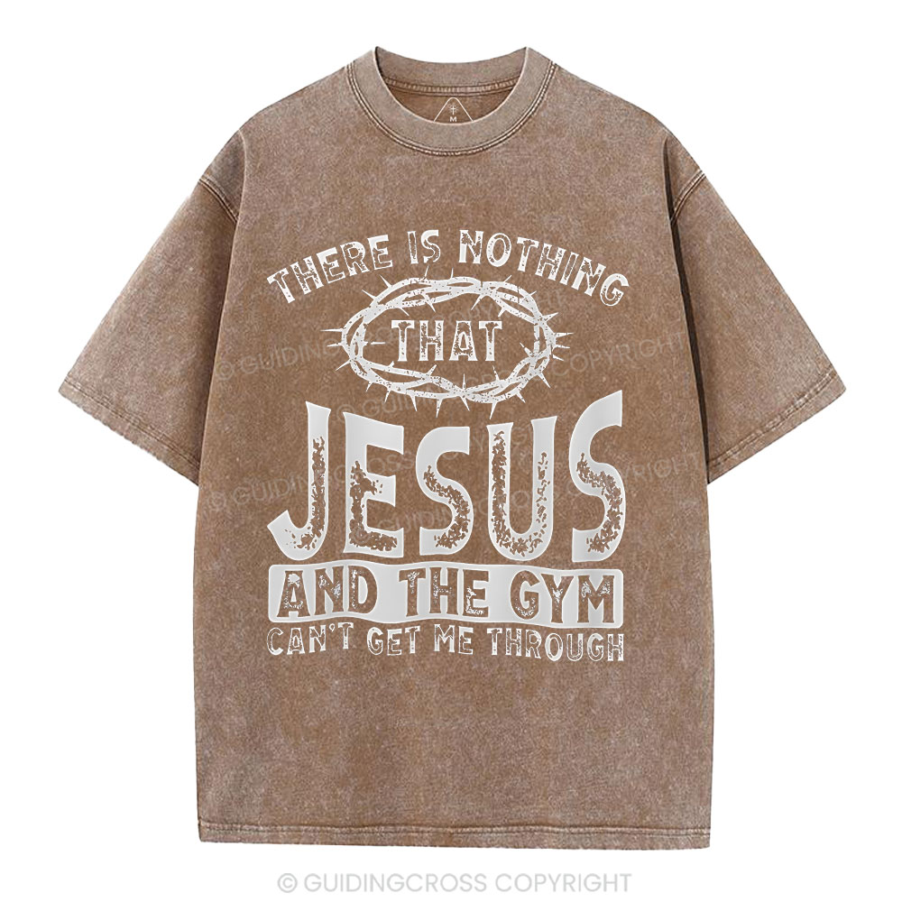 There Is Nothing That Jesus And The Gym Christian Washed T-Shirt