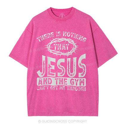 There Is Nothing That Jesus And The Gym Christian Washed T-Shirt